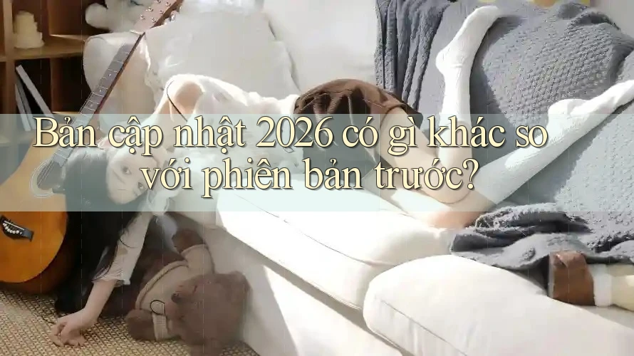 Bản cập nhật 2026 có gì khác so với phiên bản trước?