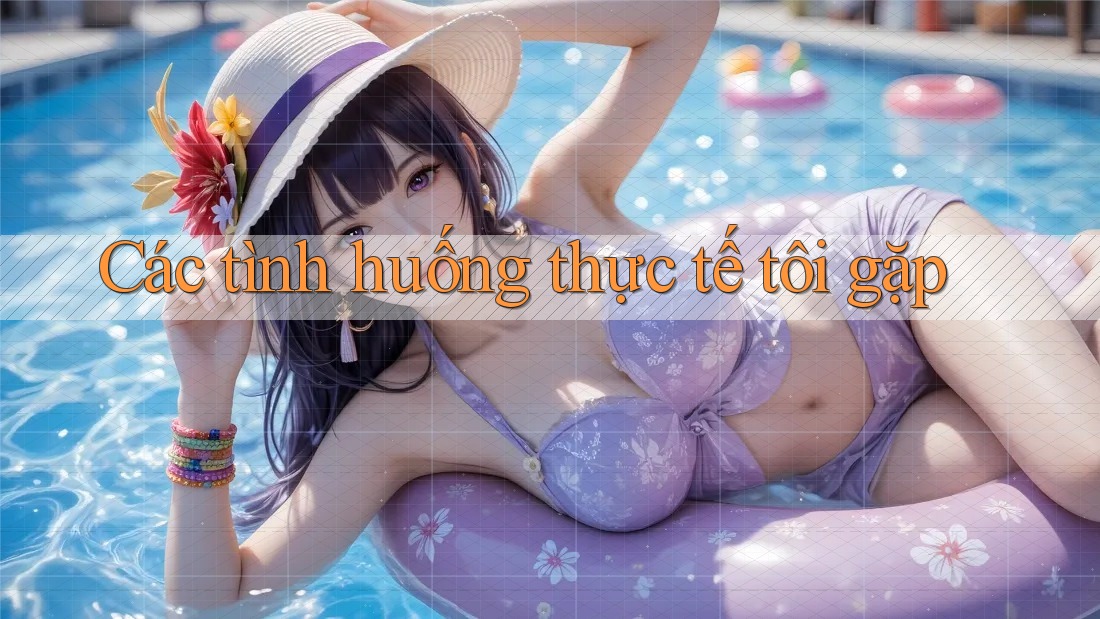 Các tình huống thực tế tôi gặp
