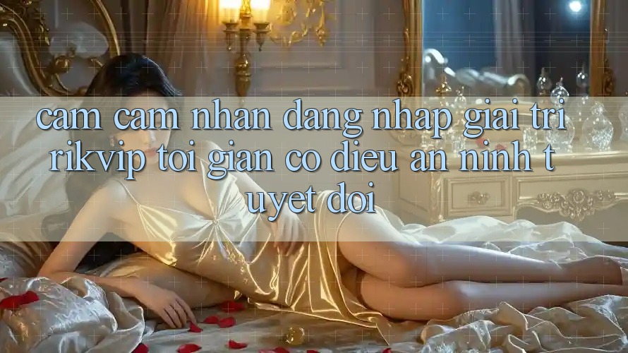 Cảm cảm nhận Đăng Nhập Giải Trí Rikvip: Tối Giản Có điều An ninh Tuyệt Đối