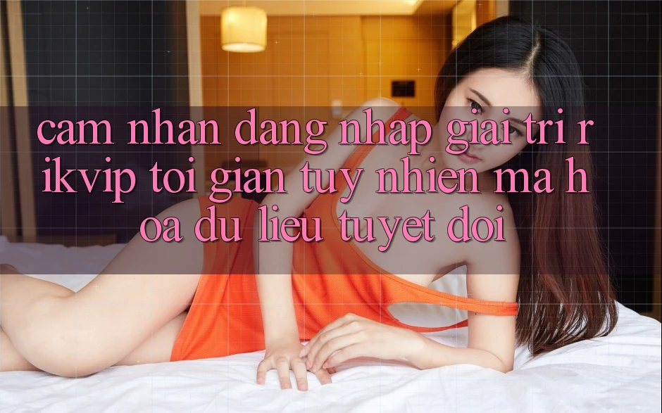 Cảm nhận Đăng Nhập Giải Trí Rikvip: Tối Giản Tuy nhiên Mã hóa dữ liệu Tuyệt Đối