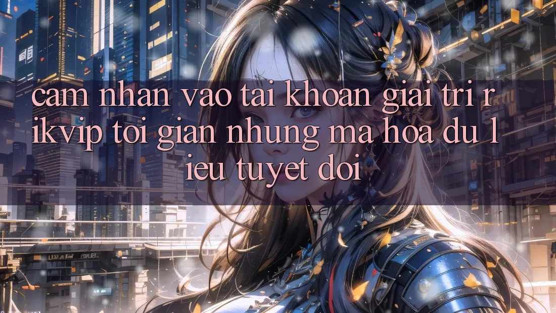 Cảm nhận Vào tài khoản Giải Trí Rikvip: Tối Giản Nhưng Mã hóa dữ liệu Tuyệt Đối