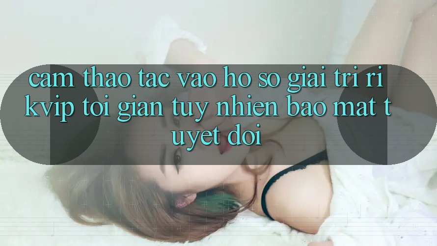 Cảm thao tác Vào hồ sơ Giải Trí Rikvip: Tối Giản Tuy nhiên Bảo Mật Tuyệt Đối
