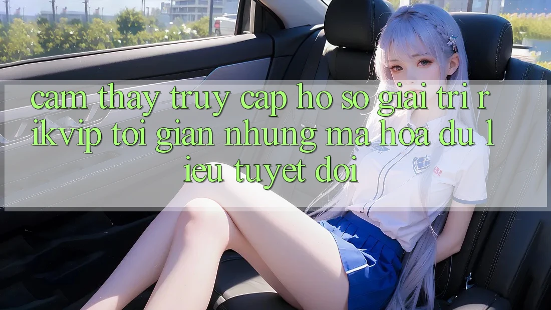 Cảm thấy Truy cập hồ sơ Giải Trí Rikvip: Tối Giản Nhưng Mã hóa dữ liệu Tuyệt Đối