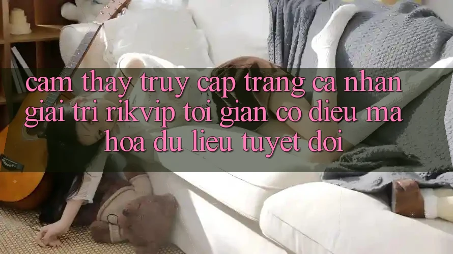 Cảm thấy Truy cập trang cá nhân Giải Trí Rikvip: Tối Giản Có điều Mã hóa dữ liệu Tuyệt Đối