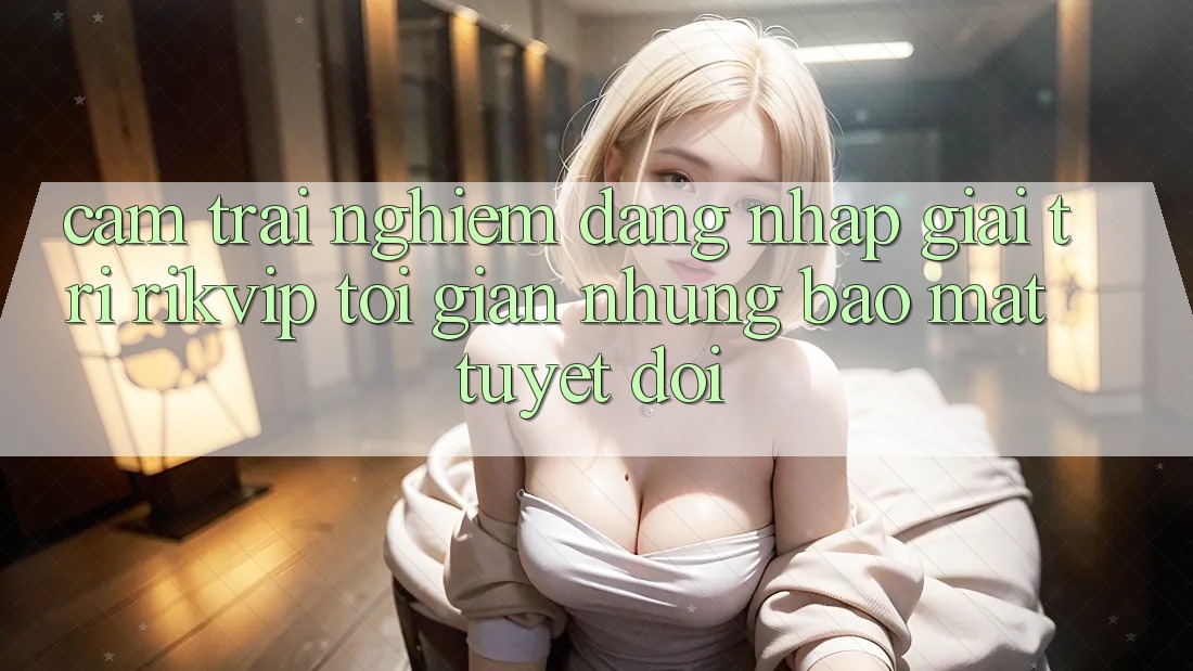 Cảm trải nghiệm Đăng Nhập Giải Trí Rikvip: Tối Giản Nhưng Bảo Mật Tuyệt Đối