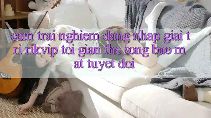 Cảm trải nghiệm Đăng nhập Giải Trí Rikvip: Tối Giản Thế song Bảo Mật Tuyệt Đối