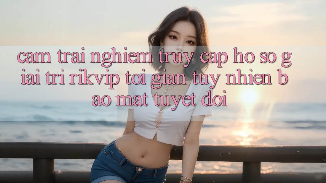 Cảm trải nghiệm Truy cập hồ sơ Giải Trí Rikvip: Tối Giản Tuy nhiên Bảo Mật Tuyệt Đối