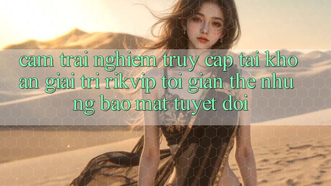 Cảm trải nghiệm Truy cập tài khoản Giải Trí Rikvip: Tối Giản Thế nhưng Bảo Mật Tuyệt Đối