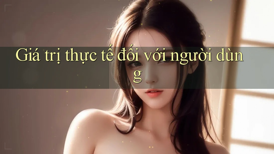 Giá trị thực tế đối với người dùng