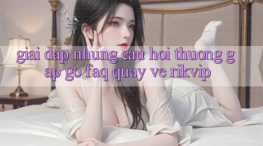 Giải Đáp Những Câu Hỏi Thường Gặp gỡ (FAQ) Quay về Rikvip