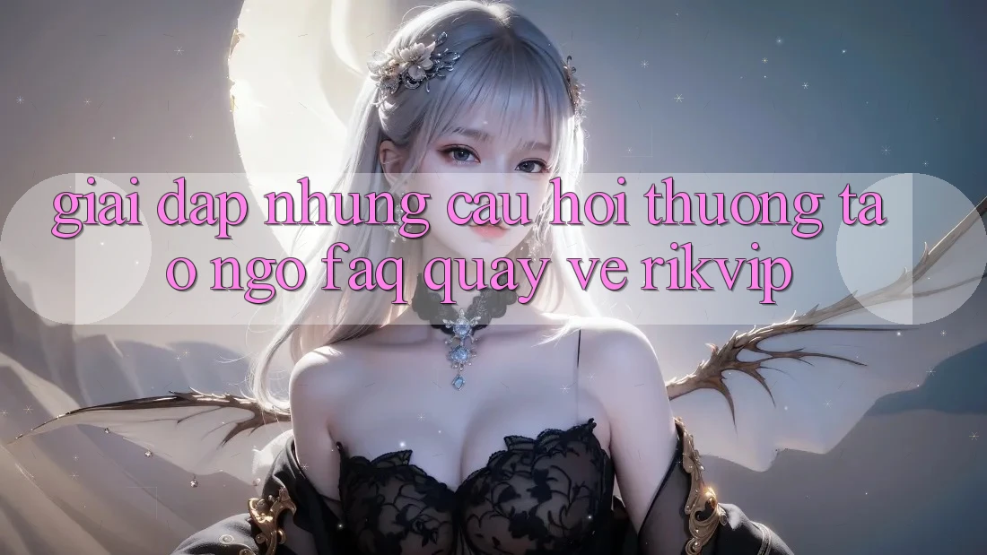 Giải Đáp Những Câu Hỏi Thường Tao ngộ (FAQ) Quay về Rikvip