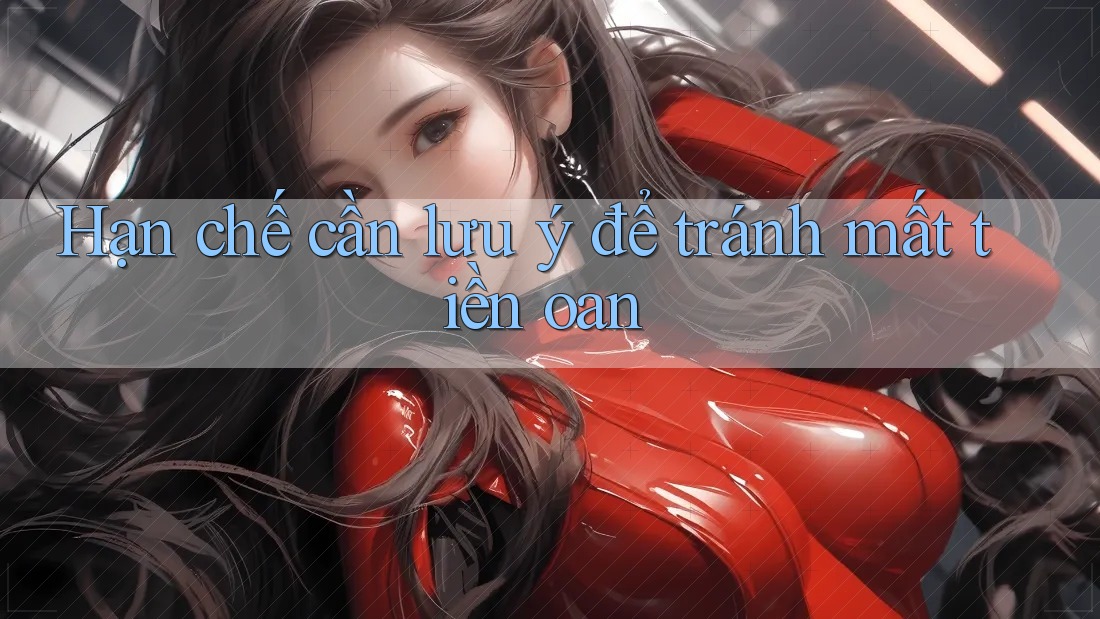 Hạn chế cần lưu ý để tránh mất tiền oan