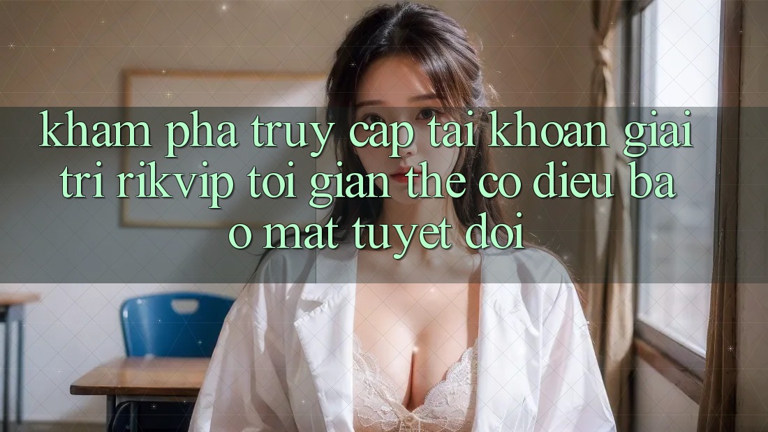 Khám phá Truy cập tài khoản Giải Trí Rikvip: Tối Giản Thế có điều Bảo Mật Tuyệt Đối