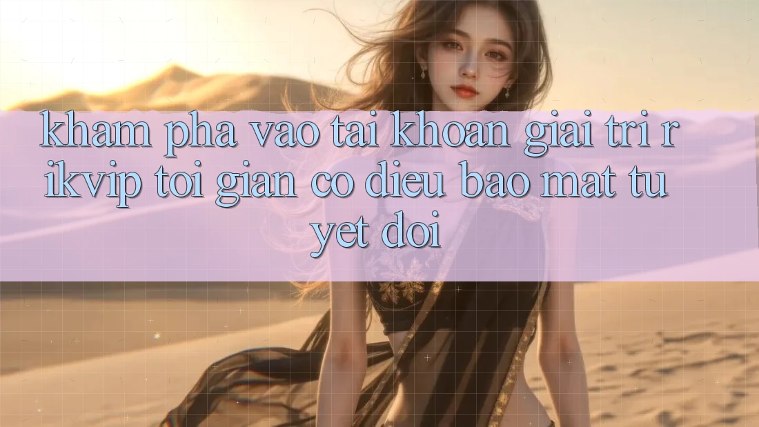 Khám phá Vào tài khoản Giải Trí Rikvip: Tối Giản Có điều Bảo mật Tuyệt Đối
