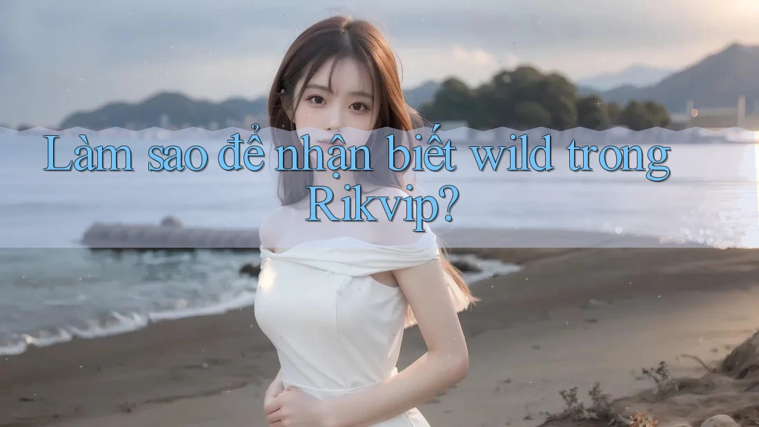 Làm sao để nhận biết wild trong Rikvip?