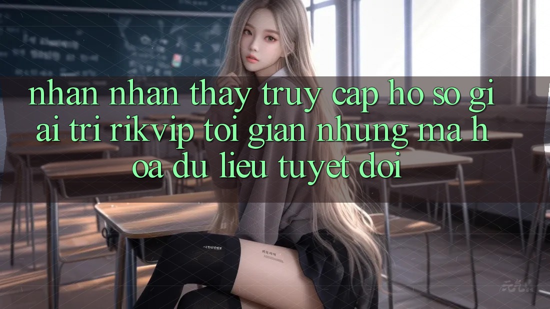 Nhận nhận thấy Truy cập hồ sơ Giải Trí Rikvip: Tối Giản Nhưng Mã hóa dữ liệu Tuyệt Đối