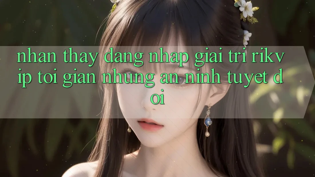 Nhận thấy Đăng Nhập Giải Trí Rikvip: Tối Giản Nhưng An ninh Tuyệt Đối