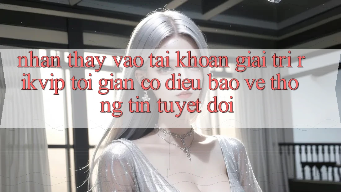 Nhận thấy Vào tài khoản Giải Trí Rikvip: Tối Giản Có điều Bảo vệ thông tin Tuyệt Đối