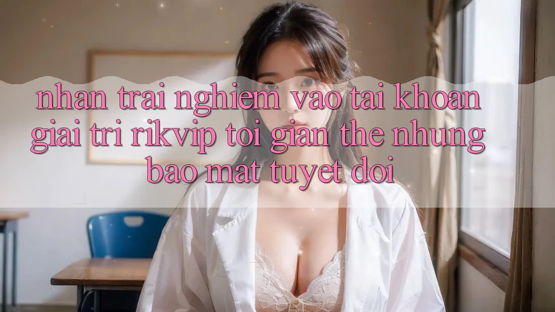 Nhận trải nghiệm Vào tài khoản Giải Trí Rikvip: Tối Giản Thế nhưng Bảo Mật Tuyệt Đối
