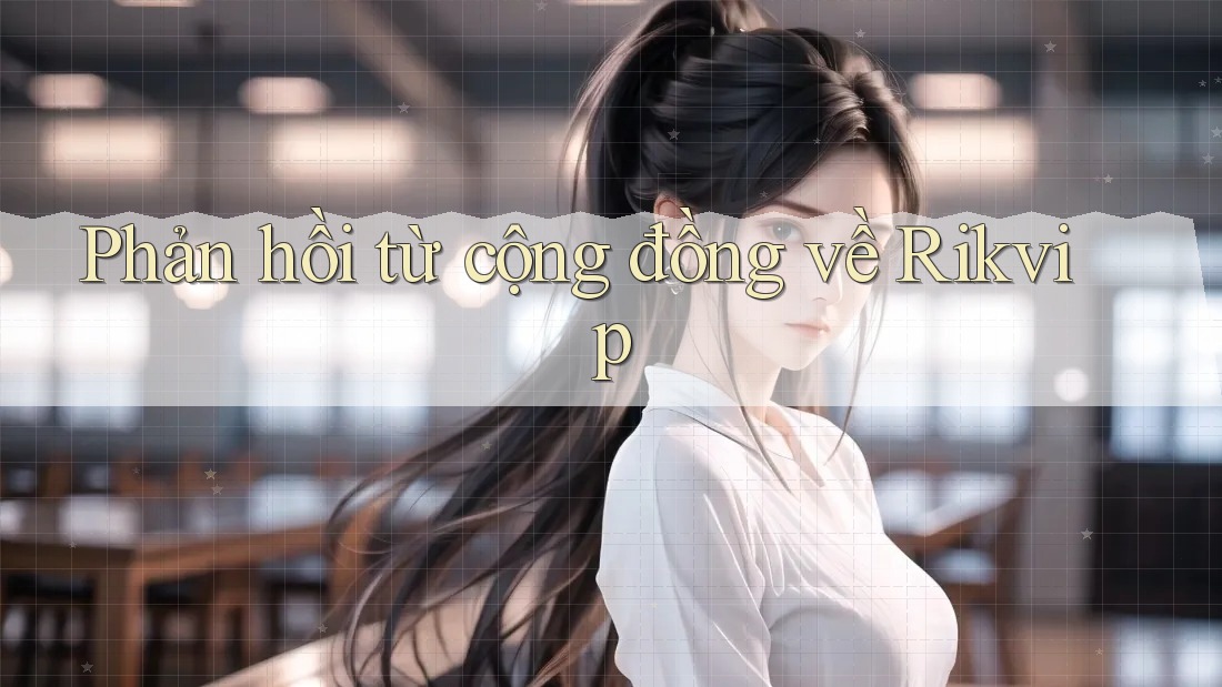 Phản hồi từ cộng đồng về Rikvip