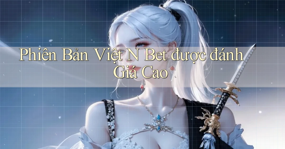 phiên bản việt n bet được đánh giá cao