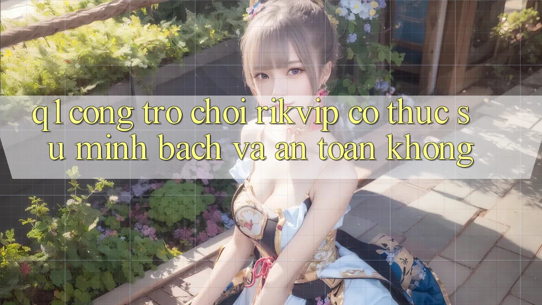 Q1: Cổng trò chơi Rikvip có thực sự minh bạch và an toàn không?