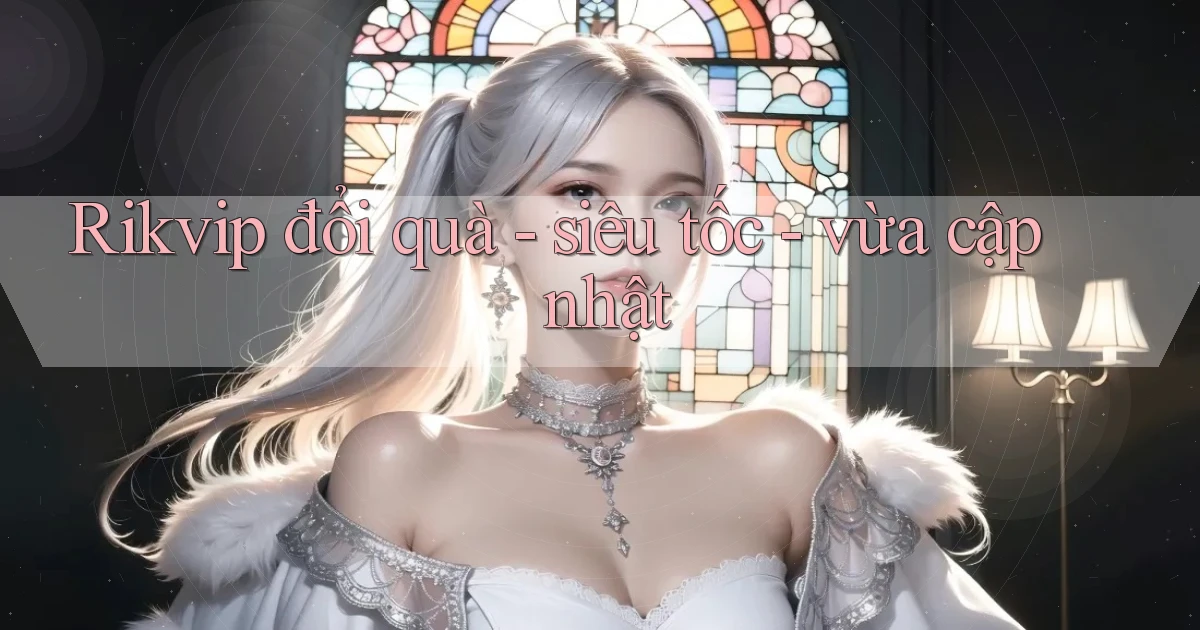 Rikvip đổi quà   siêu tốc   vừa cập nhật