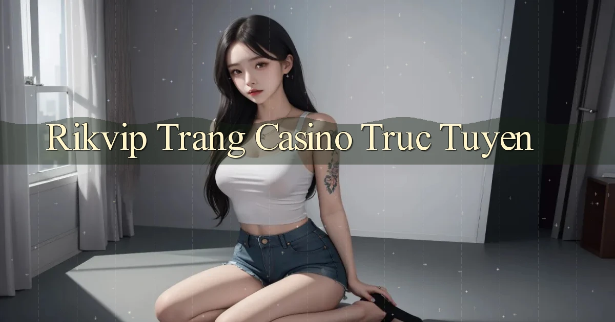 rikvip  trang casino trực tuyến
