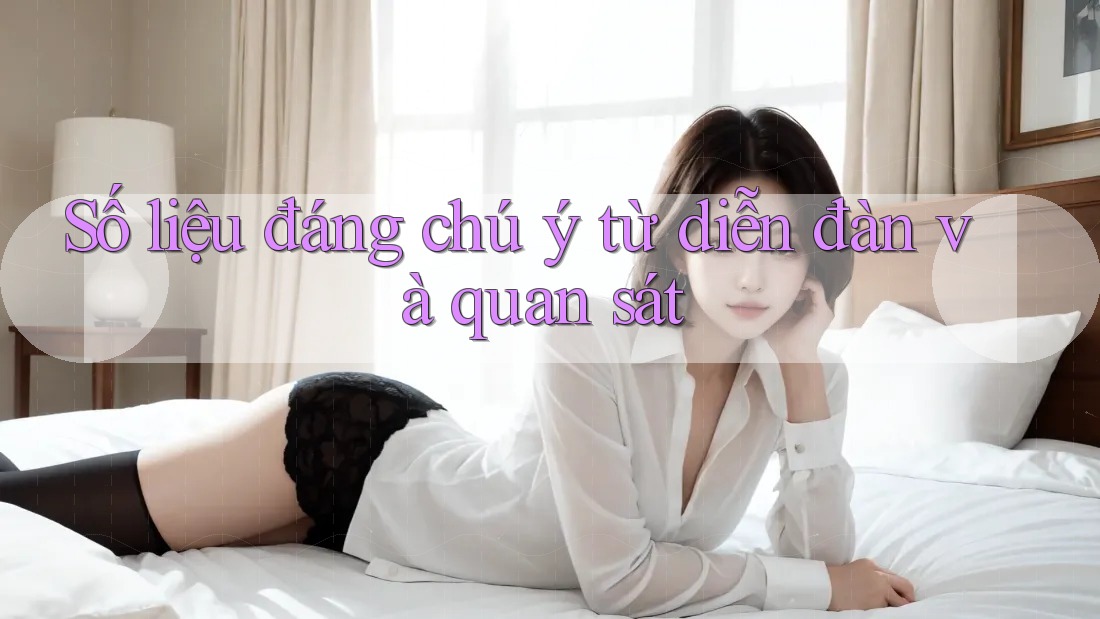 Số liệu đáng chú ý từ diễn đàn và quan sát