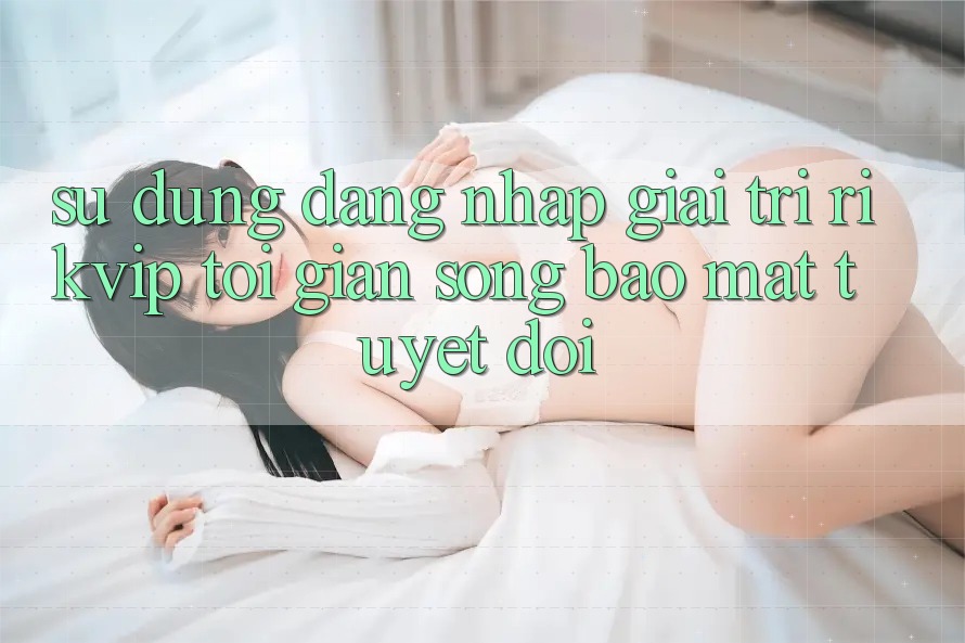 Sử dụng Đăng Nhập Giải Trí Rikvip: Tối Giản Song Bảo Mật Tuyệt Đối
