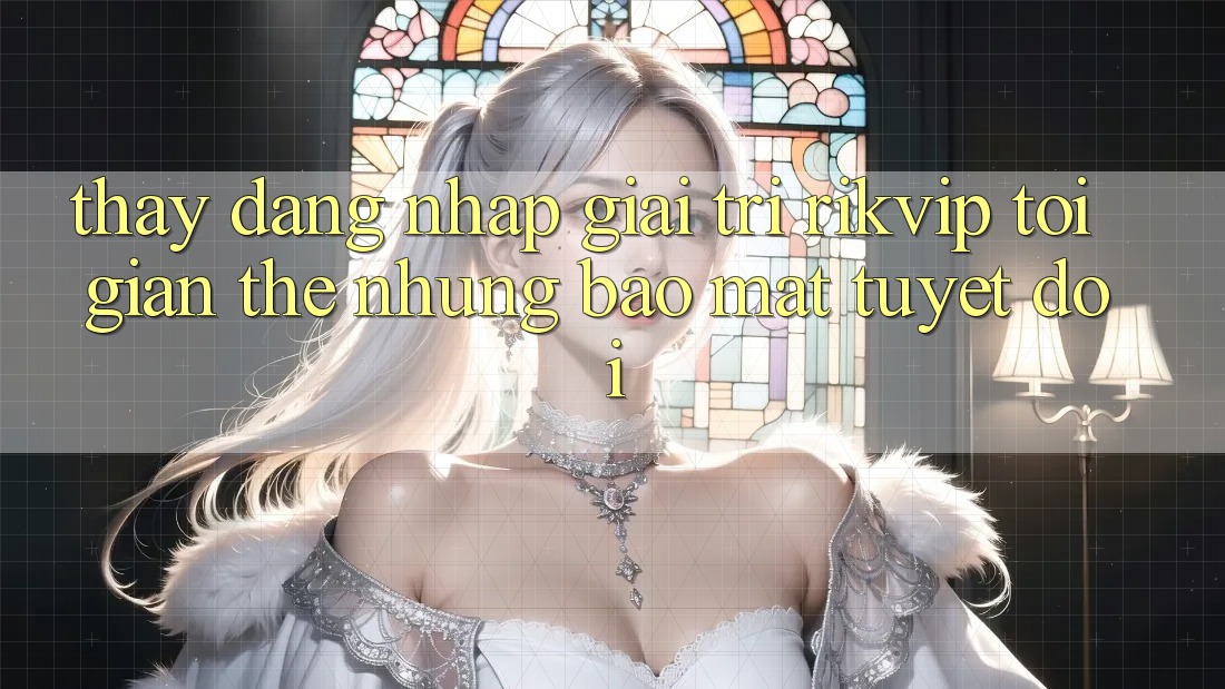 Thấy Đăng Nhập Giải Trí Rikvip: Tối Giản Thế nhưng Bảo Mật Tuyệt Đối