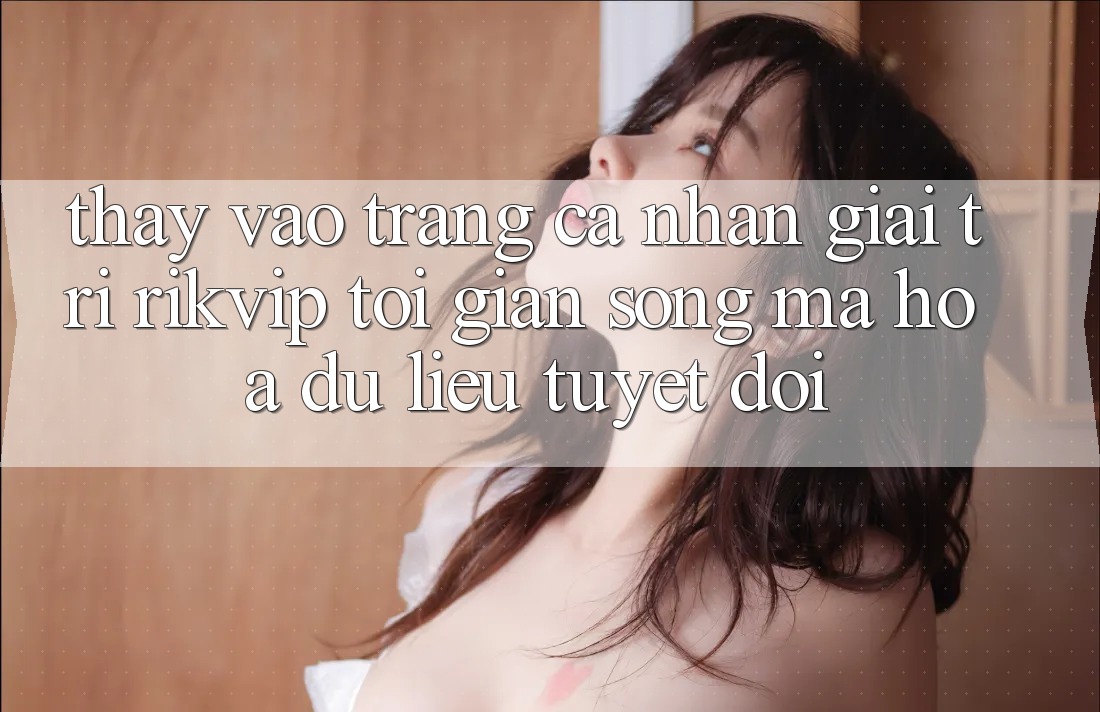 Thấy Vào trang cá nhân Giải Trí Rikvip: Tối Giản Song Mã hóa dữ liệu Tuyệt Đối Thấy Vào trang cá nhân Giải Trí Rikvip: Tối Giản Song Mã hóa dữ liệu Tuyệt Đối