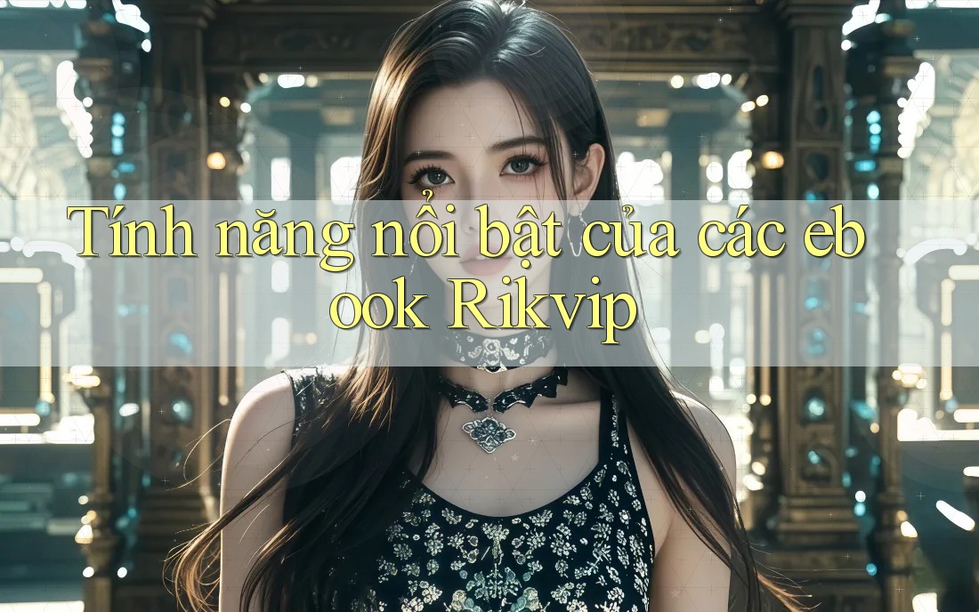 Tính năng nổi bật của các ebook Rikvip