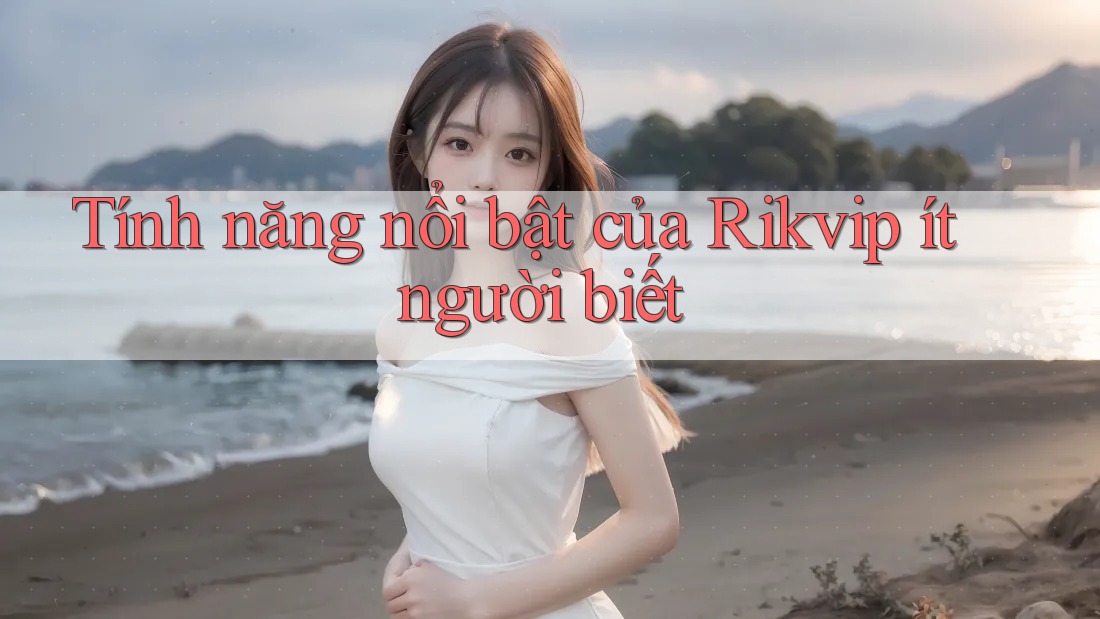 Tính năng nổi bật của Rikvip ít người biết