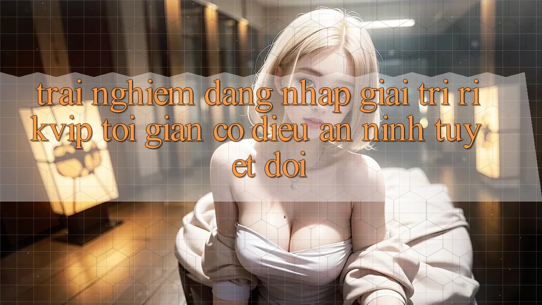 Trải Nghiệm Đăng Nhập Giải Trí Rikvip: Tối Giản Có điều An ninh Tuyệt Đối