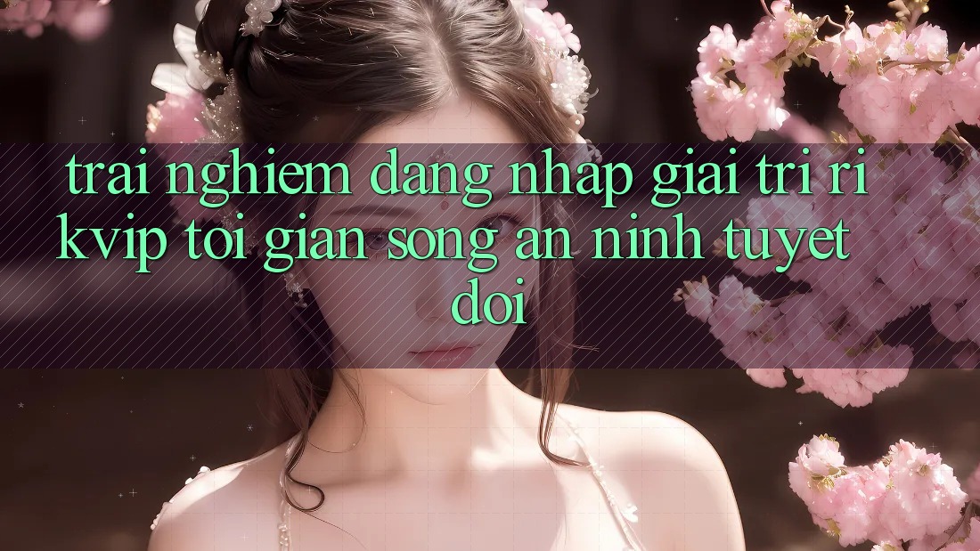 Trải Nghiệm Đăng Nhập Giải Trí Rikvip: Tối Giản Song An ninh Tuyệt Đối