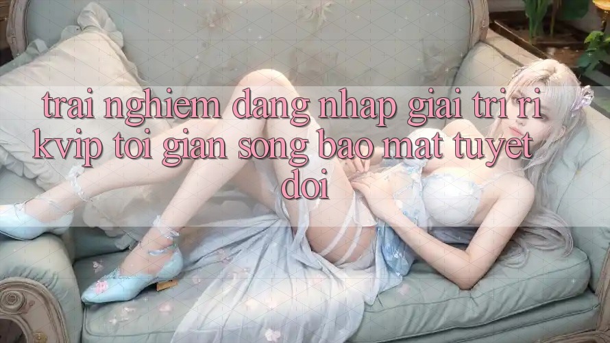Trải Nghiệm Đăng Nhập Giải Trí Rikvip: Tối Giản Song Bảo Mật Tuyệt Đối