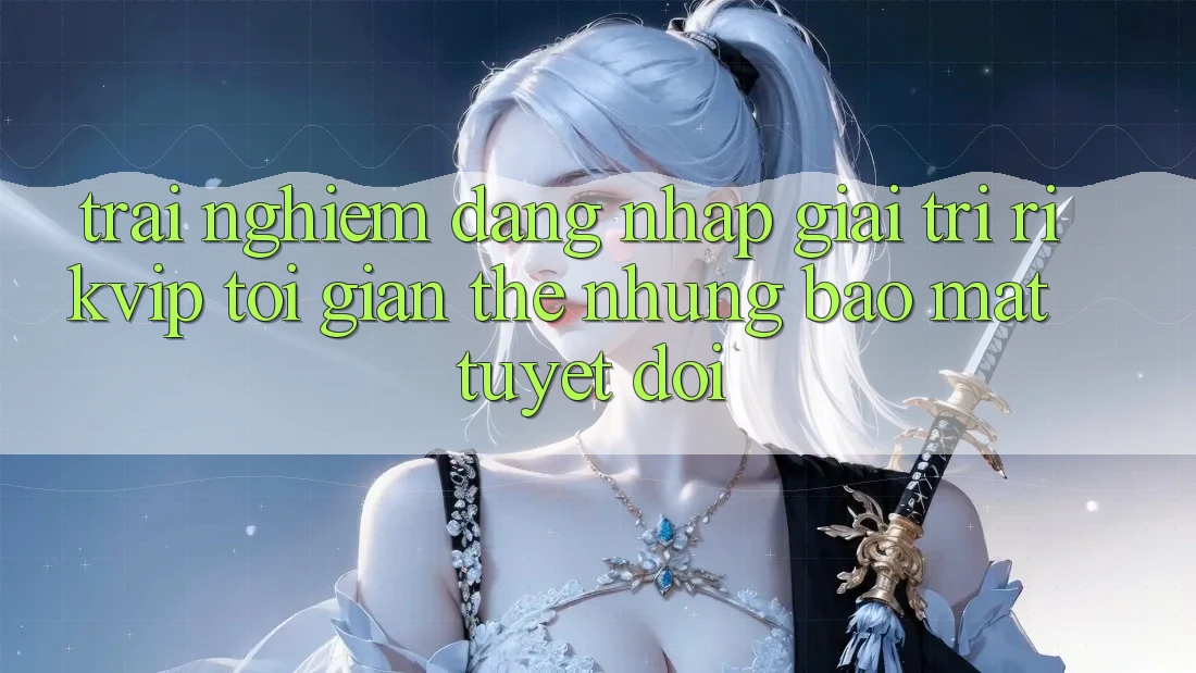 Trải Nghiệm Đăng Nhập Giải Trí Rikvip: Tối Giản Thế nhưng Bảo Mật Tuyệt Đối