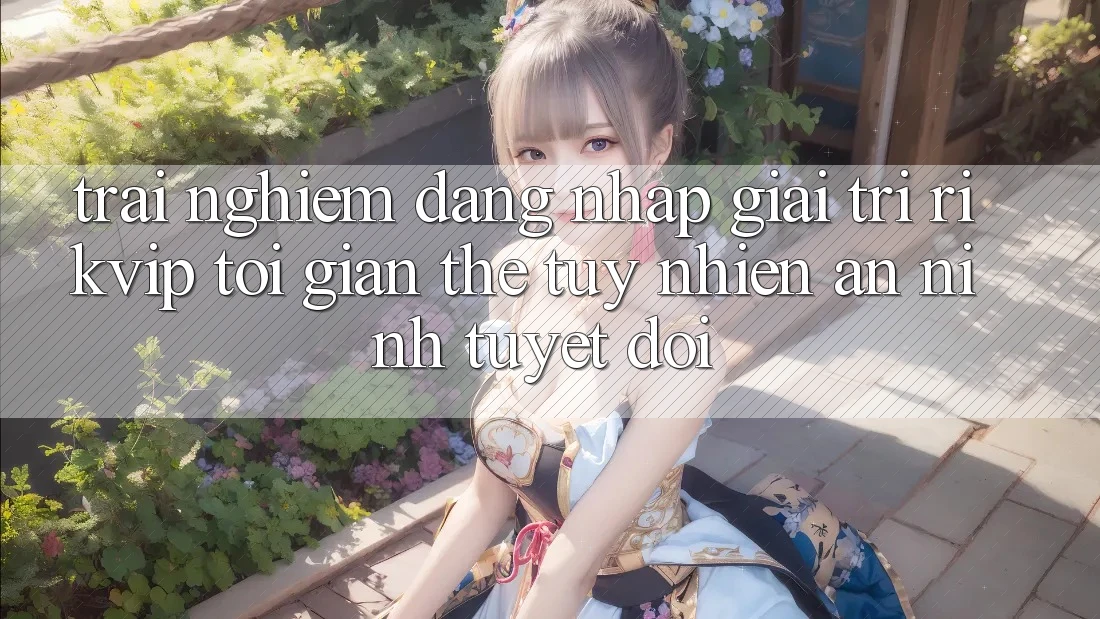 Trải nghiệm Đăng Nhập Giải Trí Rikvip: Tối Giản Thế tuy nhiên An ninh Tuyệt Đối