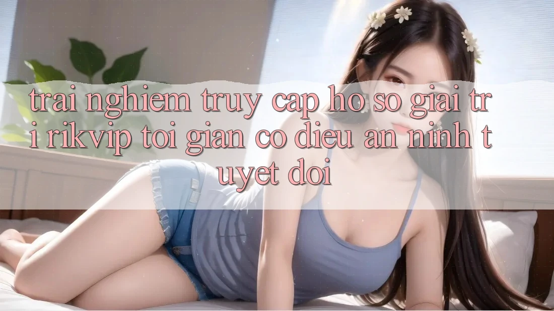 Trải nghiệm Truy cập hồ sơ Giải Trí Rikvip: Tối Giản Có điều An ninh Tuyệt Đối