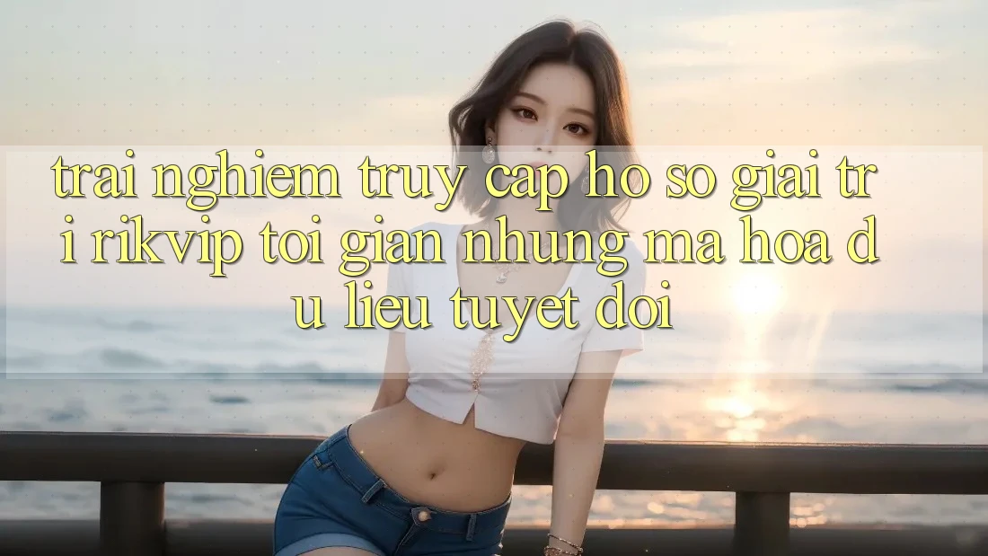 Trải Nghiệm Truy cập hồ sơ Giải Trí Rikvip: Tối Giản Nhưng Mã hóa dữ liệu Tuyệt Đối