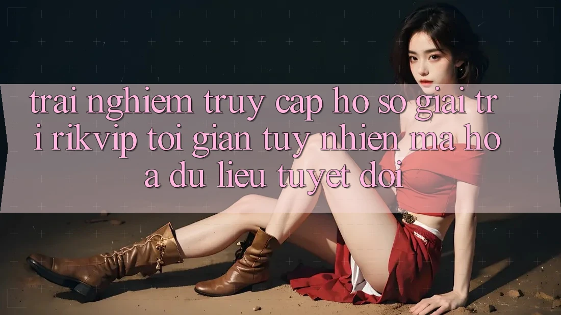 Trải Nghiệm Truy cập hồ sơ Giải Trí Rikvip: Tối Giản Tuy nhiên Mã hóa dữ liệu Tuyệt Đối