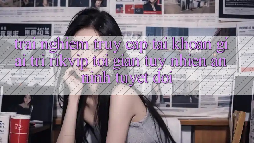 Trải Nghiệm Truy cập tài khoản Giải Trí Rikvip: Tối Giản Tuy nhiên An ninh Tuyệt Đối