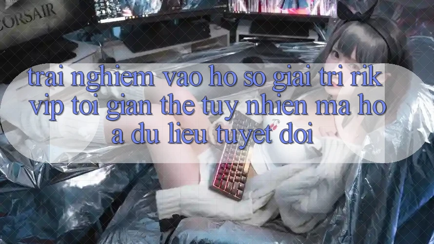 Trải Nghiệm Vào hồ sơ Giải Trí Rikvip: Tối Giản Thế tuy nhiên Mã hóa dữ liệu Tuyệt Đối