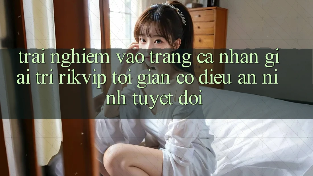 Trải Nghiệm Vào trang cá nhân Giải Trí Rikvip: Tối Giản Có điều An ninh Tuyệt Đối