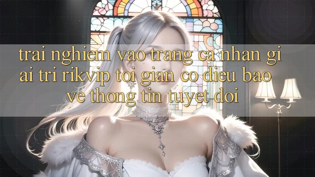 Trải nghiệm Vào trang cá nhân Giải Trí Rikvip: Tối Giản Có điều Bảo vệ thông tin Tuyệt Đối