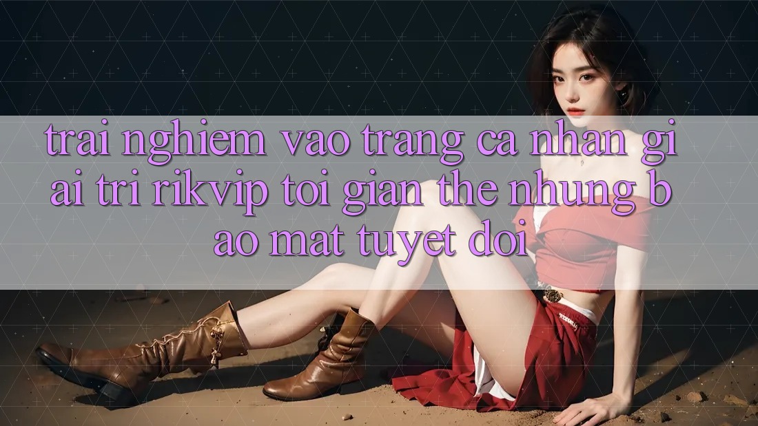 Trải Nghiệm Vào trang cá nhân Giải Trí Rikvip: Tối Giản Thế nhưng Bảo Mật Tuyệt Đối