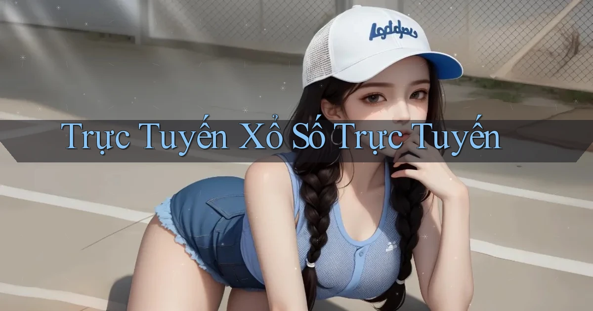 Trực tuyến Xổ số trực tuyến