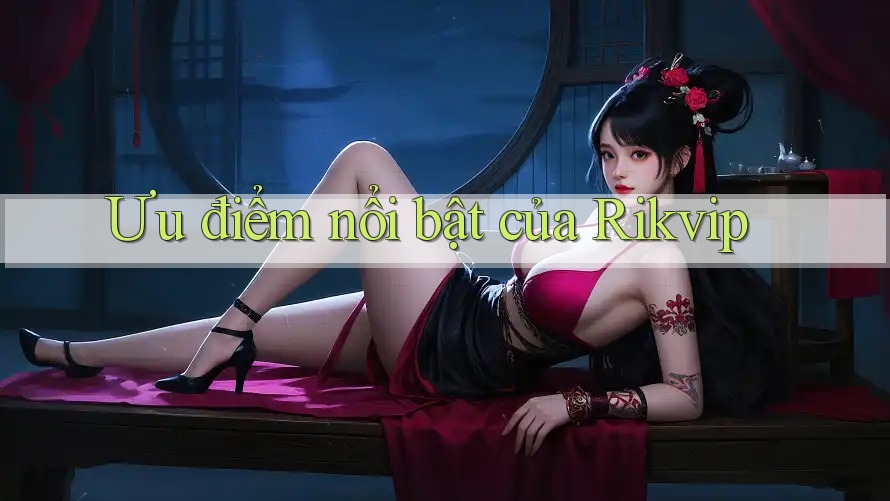Ưu điểm nổi bật của Rikvip